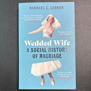 Wedded Wife: A Social History of Marriage by Rachael E. Lennon